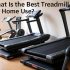 Who Makes The Best Treadmill for Home Use?